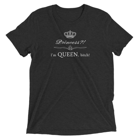Princess?! I'm QUEEN b*tch!