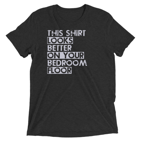 This Shirt Looks Better On Your Bedroom Floor